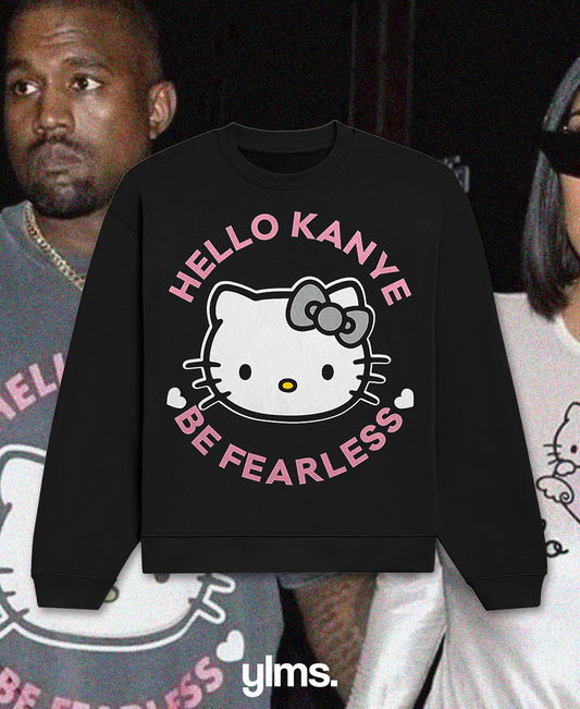 Hello Kanye be fearless SweatShirt.